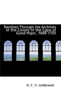 Rambles Through the Archives of the Colony of the Cape of Good Hope, 1688-1700