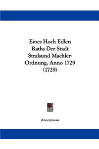 Eines Hoch Edlen Raths Der Stadt Stralsund Machler-Ordnung, Anno 1729 (1729)