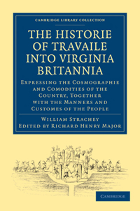 Historie of Travaile Into Virginia Britannia; Expressing the Cosmographie and Comodities of the Country, Together with the Manners and Customes of the People
