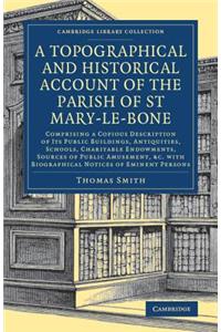 A Topographical and Historical Account of the Parish of St Mary-le-Bone