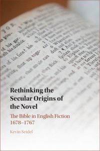 Rethinking the Secular Origins of the Novel: The Bible in English Fiction 1678-1767