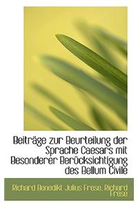 Beitrage Zur Beurteilung Der Sprache Caesars Mit Besonderer Berucksichtigung Des Bellum Civile