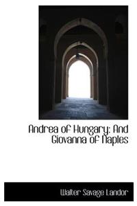 Andrea of Hungary: And Giovanna of Naples