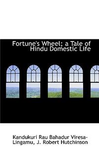Fortune's Wheel; A Tale of Hindu Domestic Life