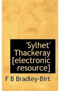 'Sylhet' Thackeray [Electronic Resource]