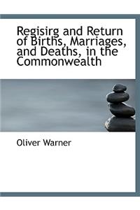 Regisirg and Return of Births, Marriages, and Deaths, in the Commonwealth