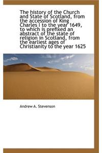 The History of the Church and State of Scotland, from the Accession of King Charles I to the Year 16