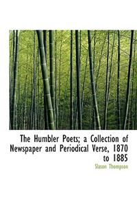 The Humbler Poets; A Collection of Newspaper and Periodical Verse, 1870 to 1885