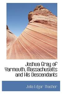 Joshua Gray of Yarmouth, Massachusetts and His Descendants