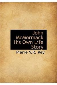 John McMormack His Own Life Story