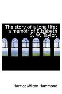 The Story of a Long Life; A Memoir of Elizabeth S. W. Taylor,