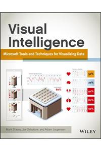 Visual Intelligence: Microsoft Tools and Techniques for Visualizing Data