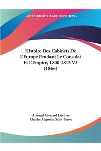 Histoire Des Cabinets De L'Europe Pendant Le Consulat Et L'Empire, 1800-1815 V3 (1866)