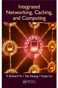 Integrated Networking, Caching, and Computing