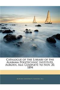 Catalogue of the Library of the Alabama Polytechnic Institute, Auburn, ALA