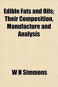 Edible Fats and Oils; Their Composition, Manufacture and Analysis
