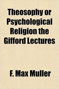 Theosophy or Psychological Religion the Gifford Lectures