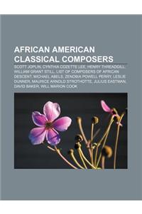 African American Classical Composers: Scott Joplin, Cynthia Cozette Lee, Henry Threadgill, William Grant Still