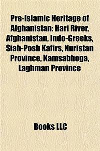 Pre-Islamic Heritage of Afghanistan: Hari River, Afghanistan, Indo-Greeks, Siah-Posh Kafirs, Nuristan Province, Kamsabhoga, Laghman Province