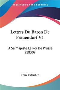 Lettres Du Baron De Frauendorf V1