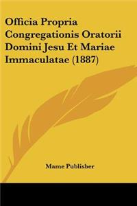 Officia Propria Congregationis Oratorii Domini Jesu Et Mariae Immaculatae (1887)