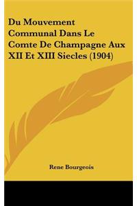 Du Mouvement Communal Dans Le Comte de Champagne Aux XII Et XIII Siecles (1904)