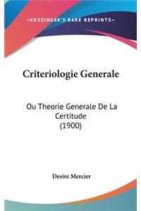 Criteriologie Generale: Ou Theorie Generale de La Certitude (1900)