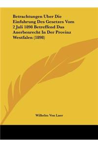 Betrachtungen Uber Die Einfuhrung Des Gesetzes Vom 2 Juli 1898 Betreffend Das Anerbenrecht in Der Provinz Westfalen (1898)