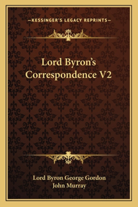 Lord Byron's Correspondence V2