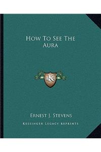 How to See the Aura