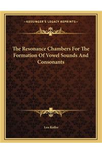 The Resonance Chambers for the Formation of Vowel Sounds and Consonants