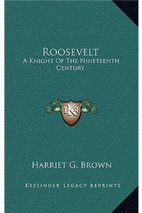 Roosevelt: A Knight of the Nineteenth Century