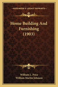 Home Building and Furnishing (1903)
