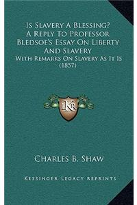 Is Slavery A Blessing? A Reply To Professor Bledsoe's Essay On Liberty And Slavery