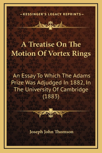 Treatise On The Motion Of Vortex Rings