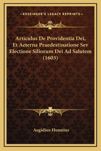 Articulus De Providentia Dei, Et Aeterna Praedestinatione Sev Electione Siliorum Dei Ad Salutem (1603)