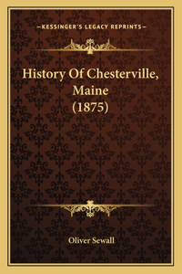 History Of Chesterville, Maine (1875)
