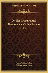 On The Structure And Development Of Lepidosteus (1882)