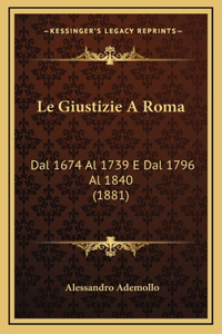 Le Giustizie A Roma: Dal 1674 Al 1739 E Dal 1796 Al 1840 (1881)