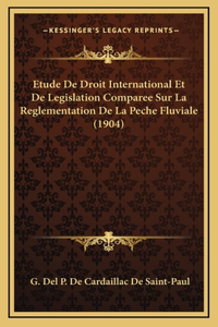 Etude De Droit International Et De Legislation Comparee Sur La Reglementation De La Peche Fluviale (1904)
