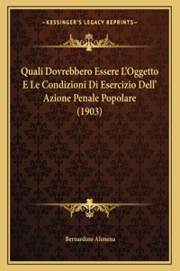Quali Dovrebbero Essere L'Oggetto E Le Condizioni Di Esercizio Dell' Azione Penale Popolare (1903)