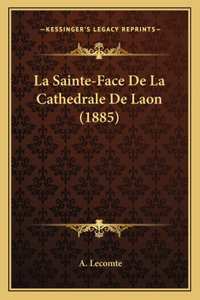 La Sainte-Face De La Cathedrale De Laon (1885)