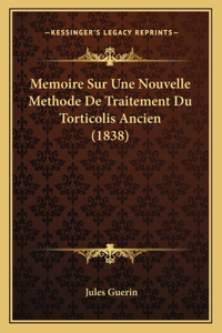 Memoire Sur Une Nouvelle Methode De Traitement Du Torticolis Ancien (1838)