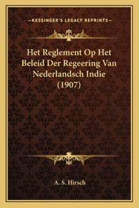 Het Reglement Op Het Beleid Der Regeering Van Nederlandsch Indie (1907)