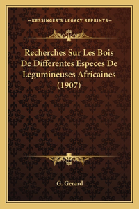 Recherches Sur Les Bois De Differentes Especes De Legumineuses Africaines (1907)