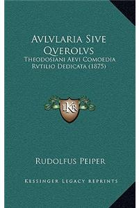 Avlvlaria Sive Qverolvs