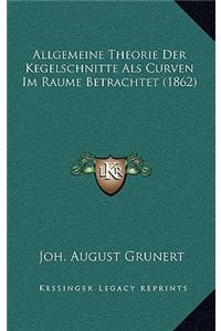 Allgemeine Theorie Der Kegelschnitte Als Curven Im Raume Betrachtet (1862)