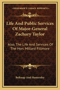 Life And Public Services Of Major-General Zachary Taylor