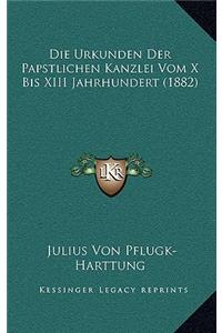 Die Urkunden Der Papstlichen Kanzlei Vom X Bis XIII Jahrhundert (1882)