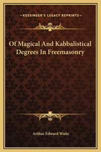 Of Magical And Kabbalistical Degrees In Freemasonry